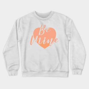 Be Mine Love T-shirt Crewneck Sweatshirt